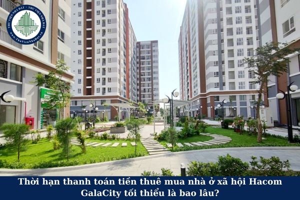 Thời hạn thanh toán tiền thuê mua nhà ở xã hội Hacom GalaCity tối thiểu là bao lâu?