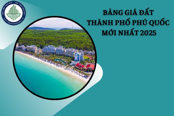 Chi tiết bảng giá đất thành phố Phú Quốc mới nhất năm 2025