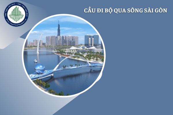 Thông tin toàn cảnh về Cầu đi bộ Thủ Thiêm bắt qua sông Sài Gòn