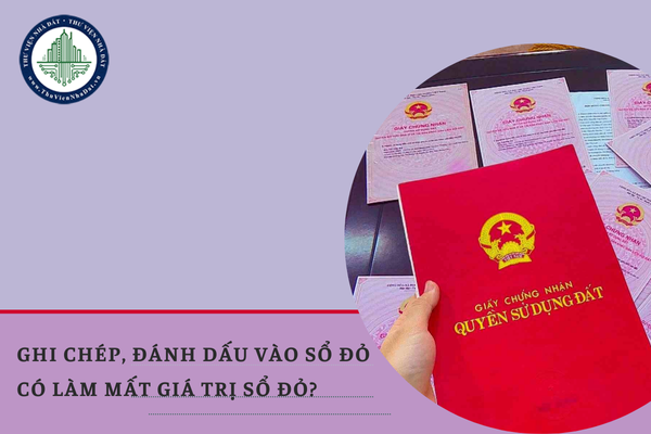 Sổ đỏ bị ghi chép, đánh dấu vào có bị mất giá trị không?