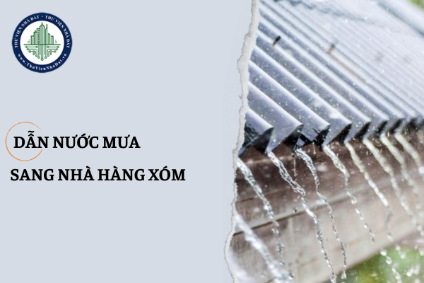 Hàng xóm lắp đặt đường ống dẫn nước mưa sang nhà mình có bị xử phạt không?