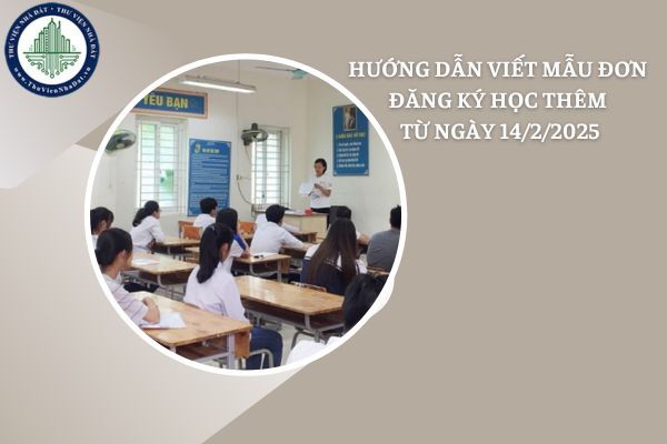 Hướng dẫn viết mẫu đơn đăng ký học thêm áp dụng từ ngày 14/02/2025