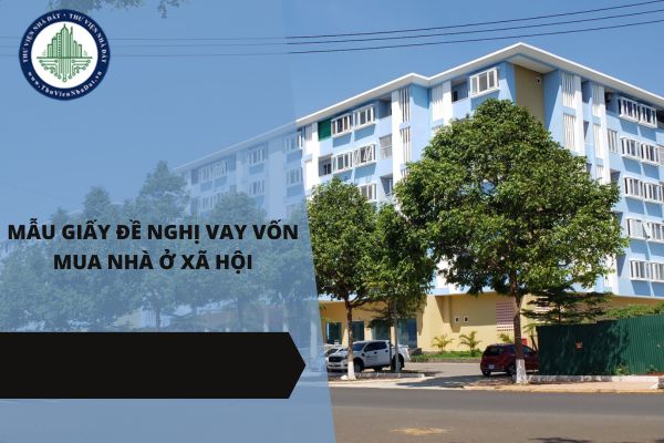 Mẫu giấy đề nghị vay vốn mua nhà ở xã hội năm 2025