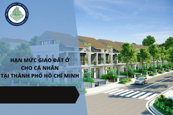 Hạn mức giao đất ở cho cá nhân tại Thành phố Hồ Chí Minh năm 2025