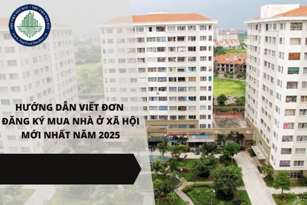 Hướng dẫn viết đơn đăng ký mua nhà ở xã hội mới nhất năm 2025