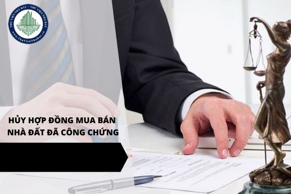 Hướng dẫn thực hiện thủ tục hủy hợp đồng đặt cọc mua bán nhà đất đã công chứng