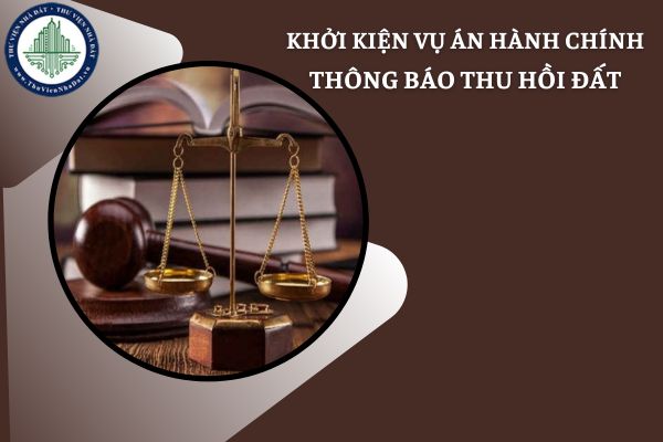 Người dân có quyền khởi kiện vụ án hành chính đối với thông báo thu hồi đất không?