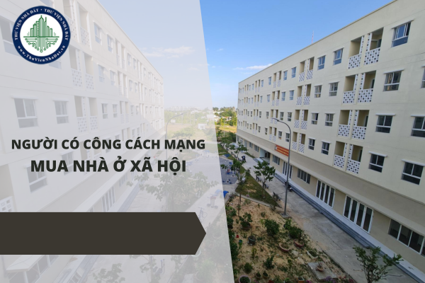 Hướng dẫn thủ tục mua nhà ở xã hội dành cho người có công cách mạng?