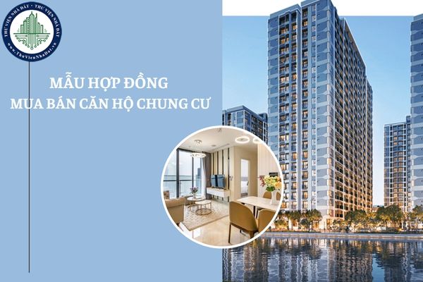 Mẫu hợp đồng mua bán căn hộ chung cư mới nhất năm 2025