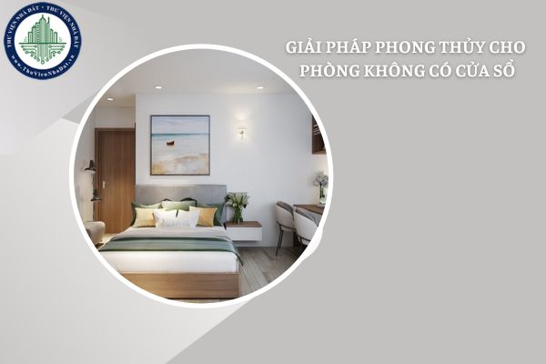 Xây phòng không có cửa sổ có phạm vào kiêng kỵ phong thủy không? Giải pháp phong thủy cho phòng không có cửa sổ