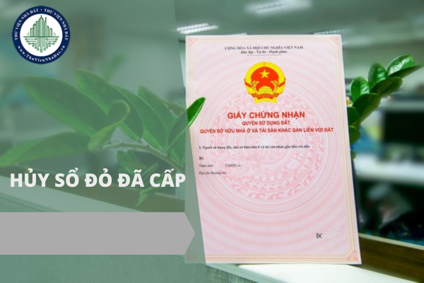 Năm 2025, những trường hợp nào bị hủy Sổ đỏ đã cấp?