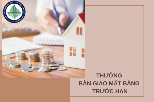 Mức thưởng dành cho người dân bàn giao mặt bằng trước thời hạn tại một số địa phương