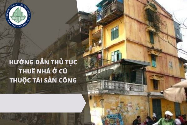 Hướng dẫn thủ tục thuê nhà ở cũ thuộc tài sản công năm 2025