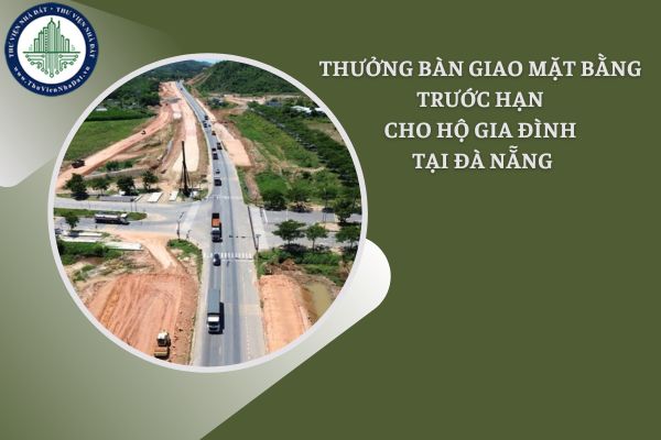 Hộ gia đình bàn giao mặt bằng trước thời hạn tại Đà Nẵng khi Nhà nước thu hồi đất được thưởng bao nhiêu tiền?