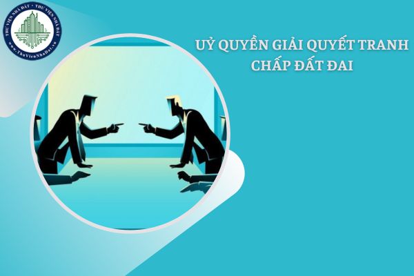 Mẫu hợp đồng ủy quyền giải quyết tranh chấp đất đai mới nhất năm 2025