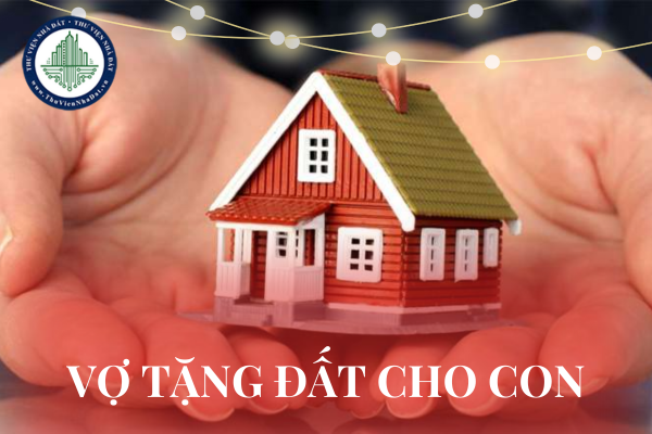 Vợ muốn lấy phần đất riêng của mình trong thửa đất là tài sản chung của vợ chồng tặng cho con thì làm thế nào?