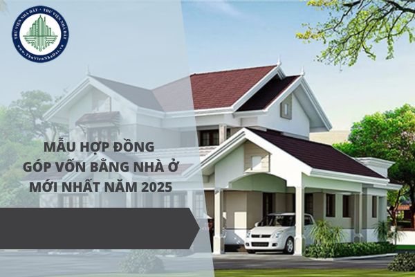 Mẫu hợp đồng góp vốn bằng nhà ở mới nhất năm 2025