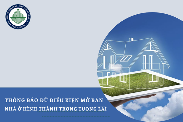 Thủ tục thông báo đủ điều kiện mở bán nhà ở hình thành trong tương lai