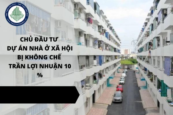 Chủ đầu tư dự án nhà ở xã hội bị khống chế trần lợi nhuận 10%?