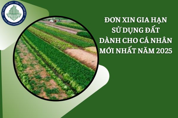 Mẫu đơn xin gia hạn sử dụng đất dành cho cá nhân mới nhất năm 2025