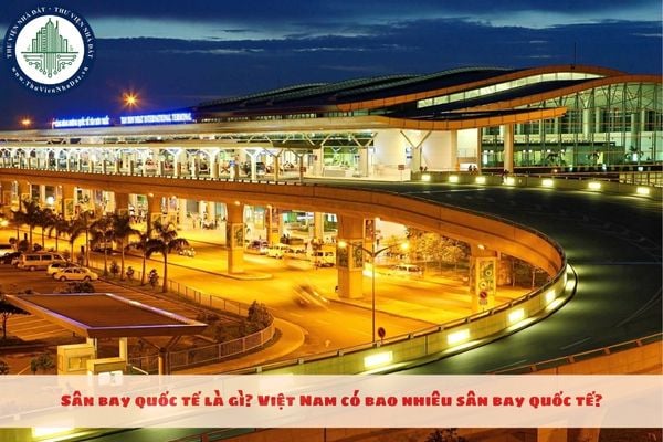 Sân bay quốc tế là gì? Việt Nam có bao nhiêu sân bay quốc tế?