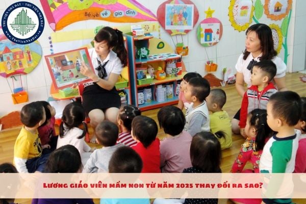 Lương giáo viên mầm non từ năm 2025 thay đổi ra sao?