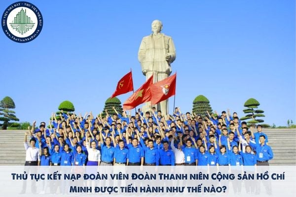 Thủ tục kết nạp đoàn viên Đoàn Thanh niên Cộng sản Hồ Chí Minh được tiến hành như thế nào?