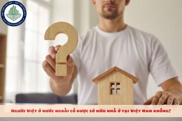 Người Việt ở nước ngoài có được thừa kế đất ở Việt Nam không?