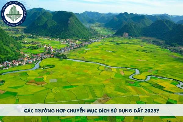 Các trường hợp chuyển mục đích sử dụng đất 2025