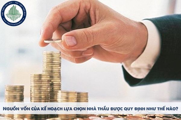 Nguồn vốn của kế hoạch lựa chọn nhà thầu được quy định như thế nào?