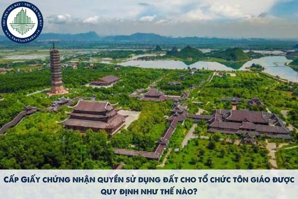 Cấp Giấy chứng nhận quyền sử dụng đất cho tổ chức tôn giáo được quy định như thế nào?