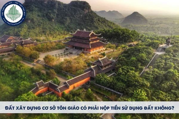 Đất xây dựng cơ sở tôn giáo có phải nộp tiền sử dụng đất không?