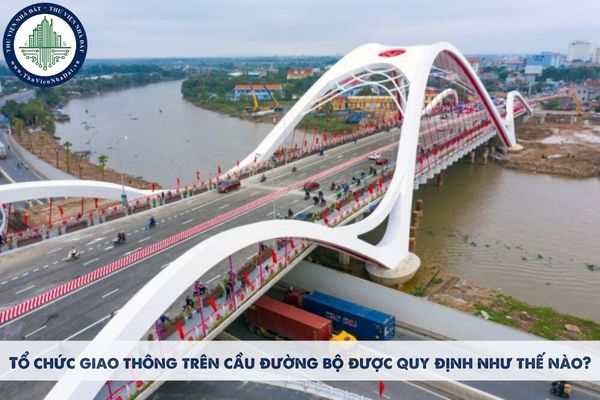 Tổ chức giao thông trên cầu đường bộ được quy định như thế nào? 