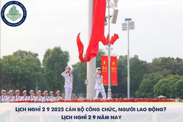 Lịch nghỉ 2 9 2025 cán bộ công chức, người lao động? Lịch nghỉ 2 9 năm nay