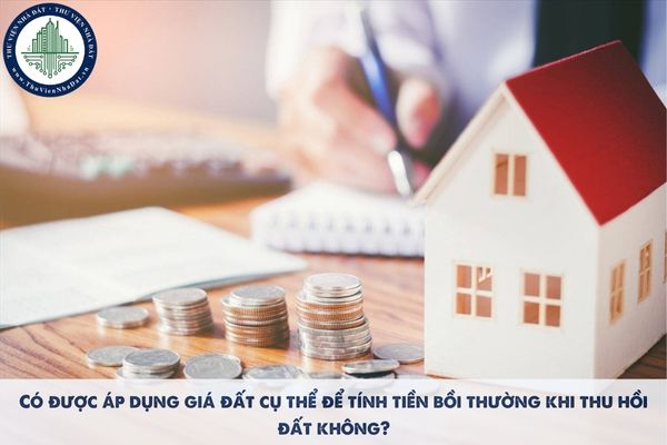 Có được áp dụng giá đất cụ thể để tính tiền bồi thường khi thu hồi đất không?