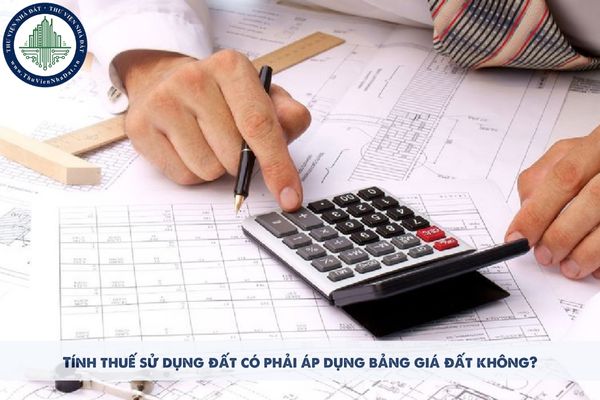 Tính thuế sử dụng đất có phải áp dụng bảng giá đất không?