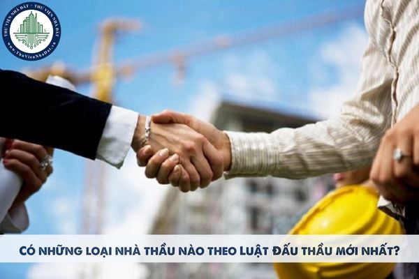 Có những loại nhà thầu nào theo Luật Đấu thầu mới nhất?