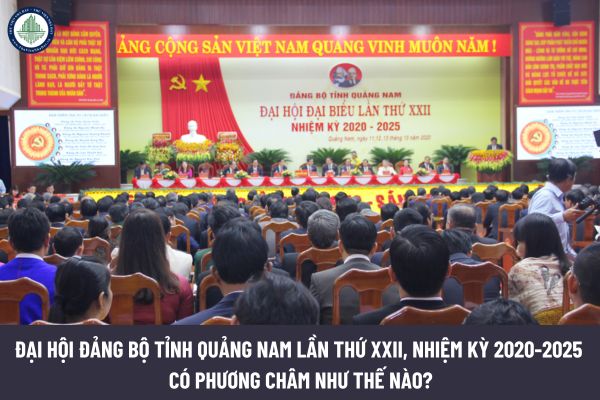 Đại hội Đảng bộ tỉnh Quảng Nam lần thứ XXII, nhiệm kỳ 2020-2025 có phương châm như thế nào? Tổng quan về thị trường mua bán đất tỉnh Quảng Nam?