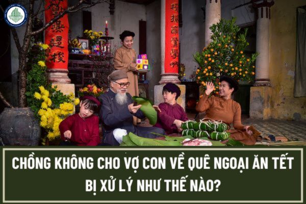 Chồng không cho vợ con về quê ngoại ăn Tết bị xử phạt hành chính như thế nào? Không cho vợ về chăm sóc nhà ngoại có phải là hành vi bạo lực gia đình không?