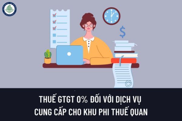 Doanh nghiệp cung cấp dịch vụ cho doanh nghiệp tiêu dùng trong khu phi thuế quan có được áp dụng thuế suất thuế GTGT 0% không?