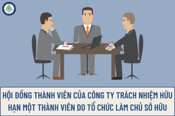 Hội đồng thành viên của công ty trách nhiệm hữu hạn một thành viên do tổ chức làm chủ sở hữu có bao nhiêu thành viên?