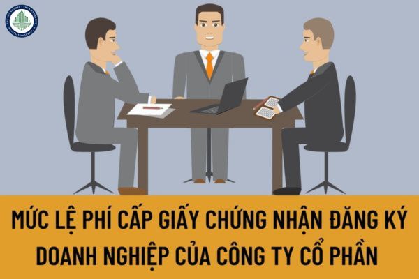 Mức lệ phí cấp Giấy chứng nhận đăng ký doanh nghiệp của công ty cổ phần năm 2023 là bao nhiêu?