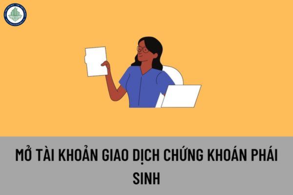 Nhà đầu tư phải mở tài khoản giao dịch chứng khoán phái sinh tại đâu? Việc nhận, thực hiện lệnh, xác nhận kết quả giao dịch chứng khoán phái sinh như thế nào?