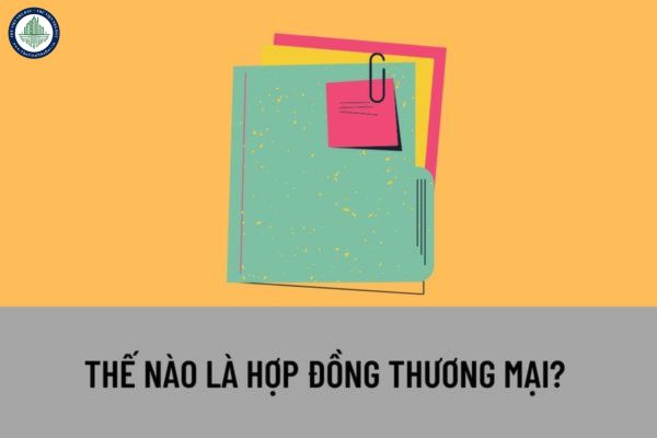 Thế nào là hợp đồng thương mại? Trường hợp vi phạm trong hợp đồng thương mại thì bị phạt như thế nào?