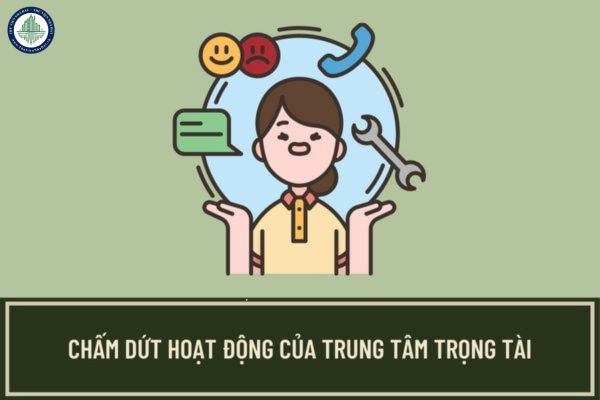 Trình tự, thủ tục chấm dứt hoạt động của Trung tâm trọng tài trong trường hợp bị thu hồi Giấy phép thành lập như thế nào?