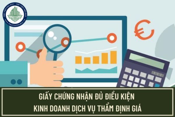 Việc cấp giấy chứng nhận đủ điều kiện kinh doanh dịch vụ thẩm định giá phải đáp ứng điều kiện gì?