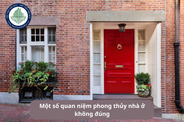 Một số quan niệm phong thủy nhà ở không đúng