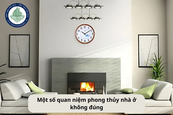 Phong thủy nhà ở là gì? Một số quan niệm phong thủy nhà ở không đúng? 