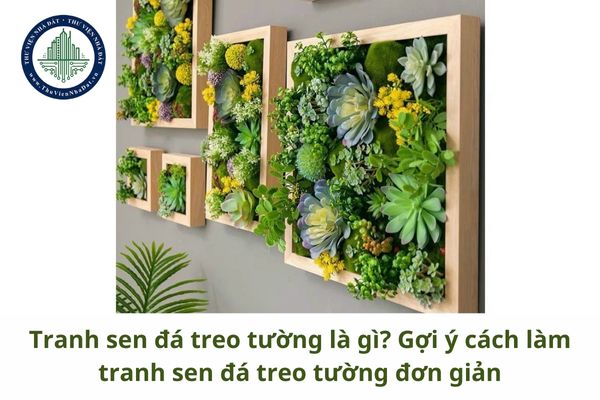 Tranh sen đá treo tường là gì? Gợi ý cách làm tranh sen đá treo tường đơn giản