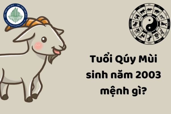 Sinh năm 2003 mệnh gì? Quý Mùi sinh năm 2003 hợp hướng xây nhà nào?